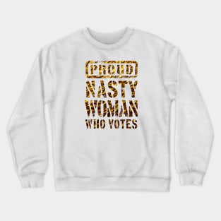 PROUD NASTY WOMAN WHO VOTES 3 Crewneck Sweatshirt